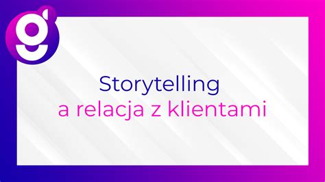 Rola Storytellingu W Budowaniu Wi Zi Z Klientami