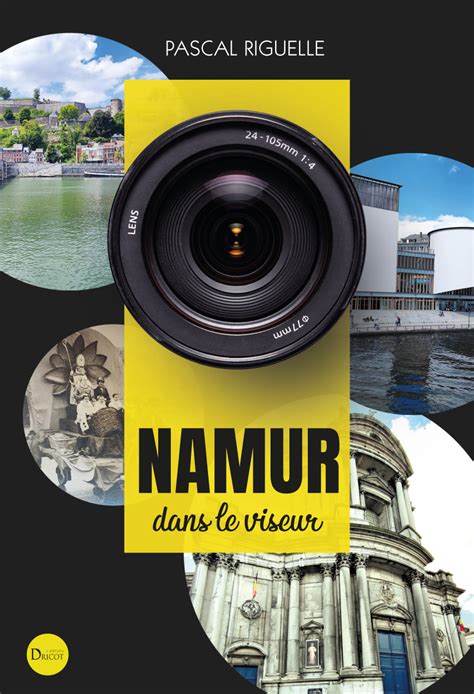 Namur Dans Le Viseur Editions Dricot