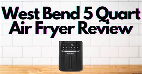 West Bend 5 Quart Air Fryer Review – All You Need To Know - Air Fryer City