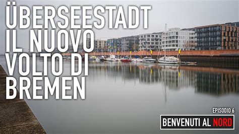 Benvenuti Al Nord Episodio Berseestadt Il Nuovo Volto Di Bremen