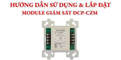 Hướng dẫn sử dụng và lắp đặt module giám sát DCP CZM