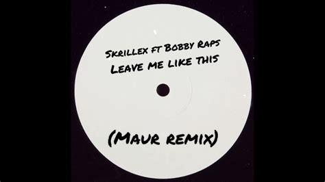 Skrillex Ft Bobby Raps Leave Me Like This Maur Remix YouTube