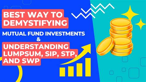 Demystifying Mutual Fund Investments Understanding Lumpsum Sip Stp