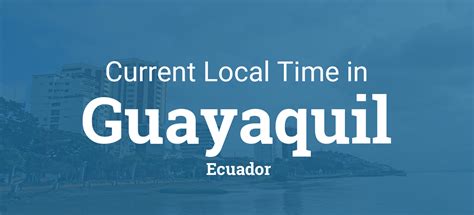 Current Local Time in Guayaquil, Ecuador