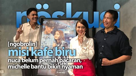 Ngobrolin Misi Kafe Biru Nuca Belum Pernah Pacaran Michelle Bantuin