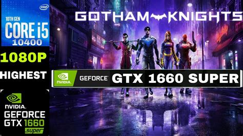 Gotham Knights GTX 1660 SUPER I5 10400 16GB RAM 1080P HIGHEST