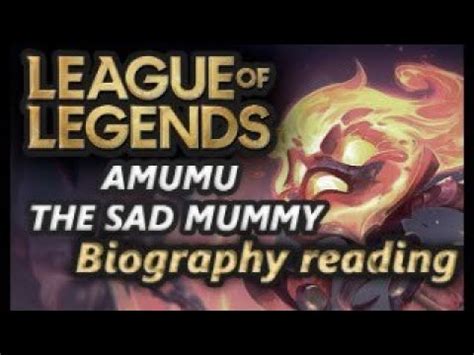 Amumu The Sad Mummy Epic Reading Of League Of Legends Biographies