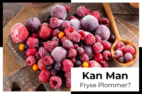 Kan Man Fryse Plommer Kjaptforklart