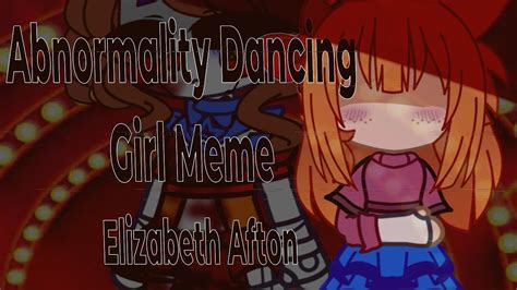 Abnormality Dancing Girl Meme Gc Fnaf Elizabeth Afton Shaking