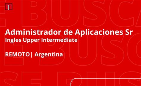 Administrador De Aplicaciones Sr Ingles Avanzado Remoto Arg