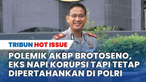 HOT ISSUE Polemik AKBP Brotoseno Eks Napi Korupsi Tapi Tetap