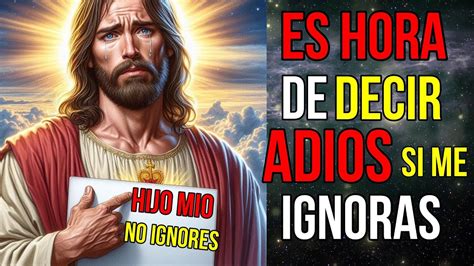 Dios Dice Es Tiempo De Decir Adi S Si Me Ignoras Mensaje De Dios Hoy