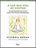 Livro A Luz Que Vem De Dentro Coleção Arco Do Tempo Victoria Moran