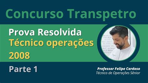 Prova Técnico de Operações 2008 Resolvida Concurso TRANSPETRO parte 1