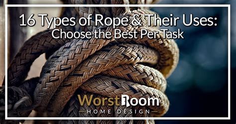 16 Types of Rope & Their Uses: Choose the Best Per Task - Worst Room