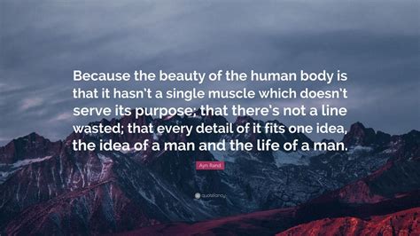 Ayn Rand Quote Because The Beauty Of The Human Body Is That It Hasnt