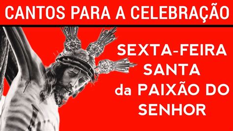 Cantos para Celebração da Paixão do Senhor Sexta feira Santa YouTube