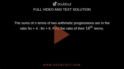 The Sums Of N Terms Of Two Arithmetic Progressions Are In The Ratio 5n