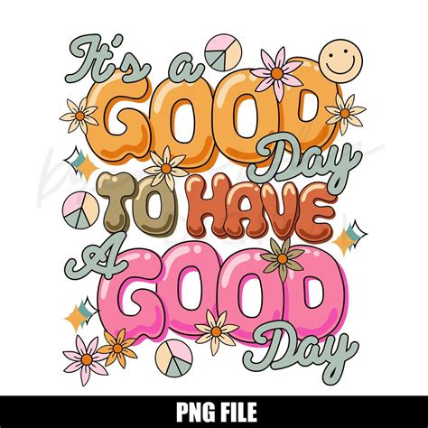 It S A Good Day To Have A Good Day Png Inspirational Png Self T Png Mental Health