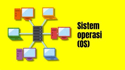 Sistem Operasi Os Definisi Fungsi Dan 5 Jenis Os