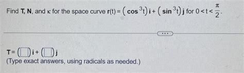 Solved Find T N And κ For The Space Curve