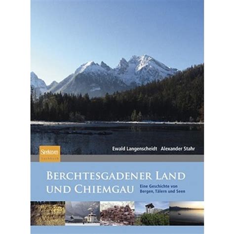 Berchtesgadener Land Und Chiemgau Eine Geschichte Von Bergen Talern