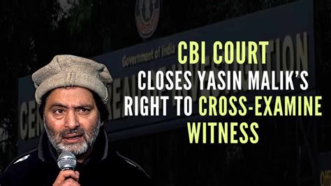 Court Closes Yasin Malik S Rright To Ccross Examine Witnesses