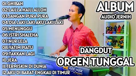 DANGDUT ORGEN TUNGGAL FULL ALBUM TERBARU FULL BASSS AUDIO JERNIH COVER