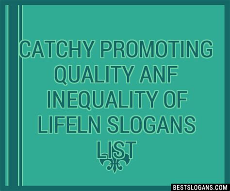 Catchy Promoting Quality Anf Inequality Of Lifeln Slogans