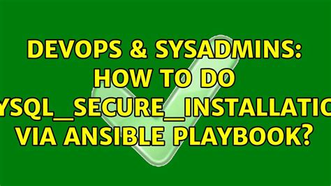 Devops Sysadmins How To Do Mysql Secure Installation Via Ansible