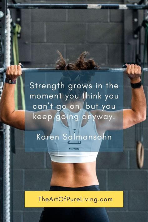 Strength Grows In The Moment You Think You Can T Go On But You Keep Going Anyway Karen