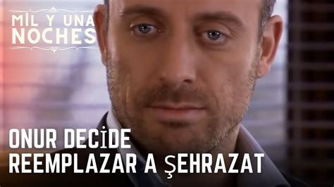 Onur Decide Reemplazar A Ehrazat Las Mil Y Una Noches Episodio