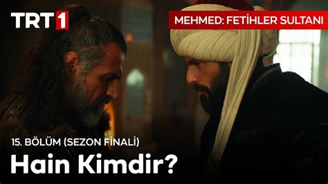 Hain Kimdir Mehmed Fetihler Sultan B L M Sezon Finali