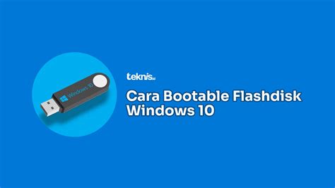 √ Cara Membuat Bootable Flashdisk Windows 10