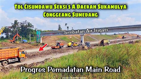 Update Terkini Tol Cisumdawu Seksi 5 A Daerah Sukamulya Conggeang