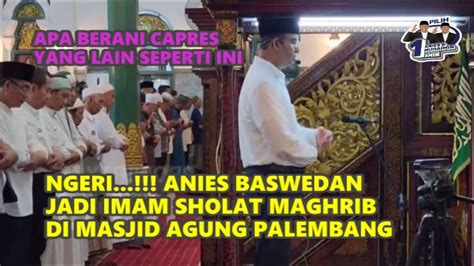 Anies Jadi Imam Sholat Maghrib Di Masjid Agung Palembang Youtube