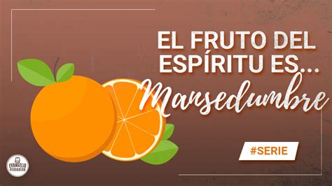 Mansedumbre El Fruto Del Espiritu Explicación Significado Bíblico