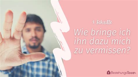 3 Schritte Wie Bringe Ich Ihn Dazu Mich Zu Vermissen