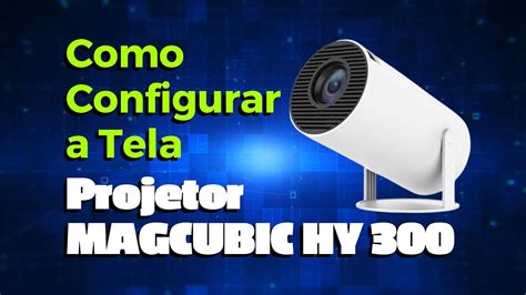 Como Configurar A Tela Do Projetor Magcubic Hy Youtube