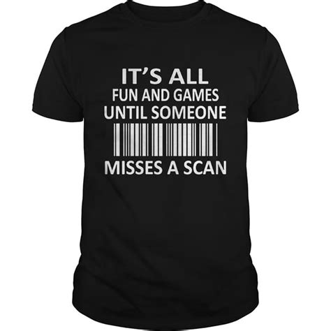 Its All Fun And Games Until Someone Misses A Scan Shirt Teepython