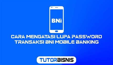 7 Cara Mengatasi Lupa Password Transaksi BNI Mobile Banking