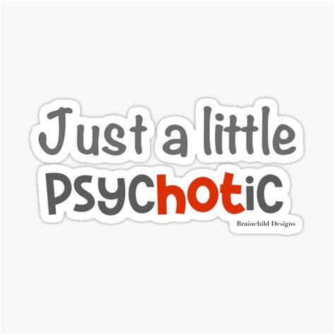 Just A Little Psychotic Sticker For Sale By Brainchilddesi Redbubble