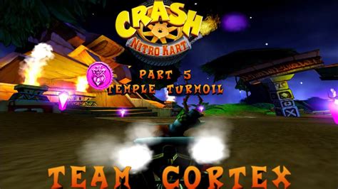 Crash Nitro Kart Team Cortex Part 5 Temple Turmoil YouTube