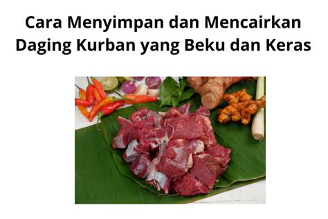 Cara Menyimpan Dan Mencairkan Daging Kurban Yang Beku Dan Keras