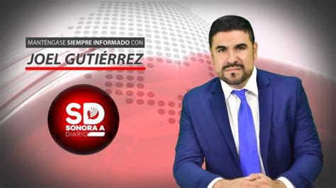 Diario Del Yaqui Sonora A Diario Con Joel Guti Rrez Mi Rcoles De