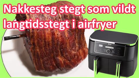 Nakkesteg Stegt Som Vildt Langtidsstegt I Airfry Youtube