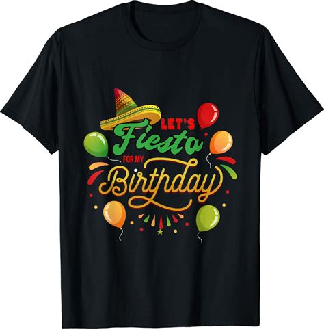 Let S Fiesta For My Birthday Mexican Foods Cinco De Mayo T Shirt