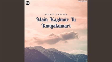 Main Kashmir Tu Kanyakumari Slowed Reverb Youtube Music