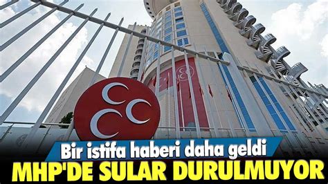 Bir Istifa Haberi Daha Geldi Mhp De Sular Durulmuyor