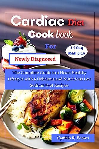 Cardiac Diet Cookbook For Newly Diagnosed The Complete